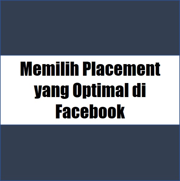 memilih placement yang optimal di facebook