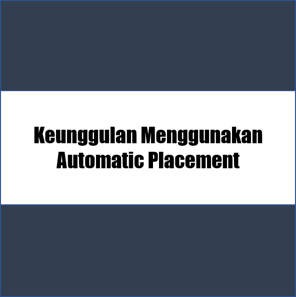 keunggulan menggunakan automatic placement