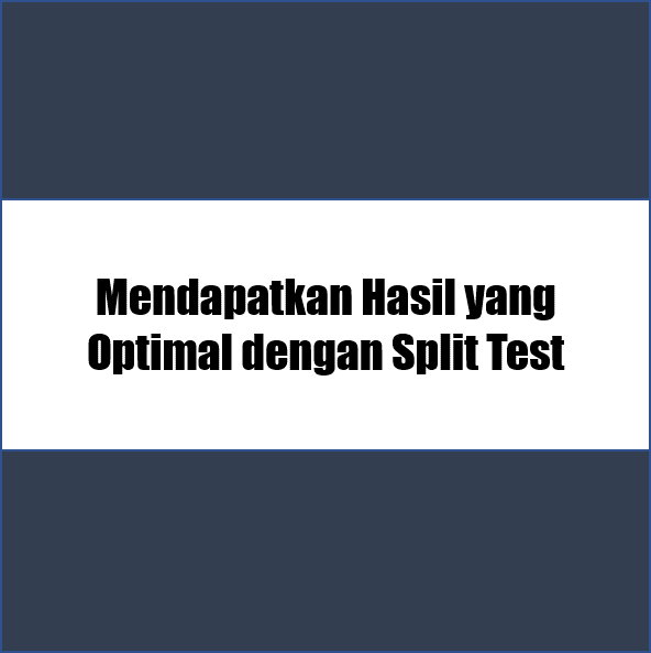 mendapatkan hasil yang optimal dengan split test